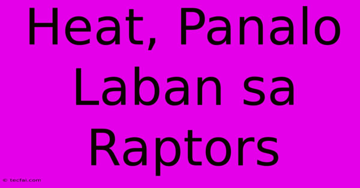 Heat, Panalo Laban Sa Raptors