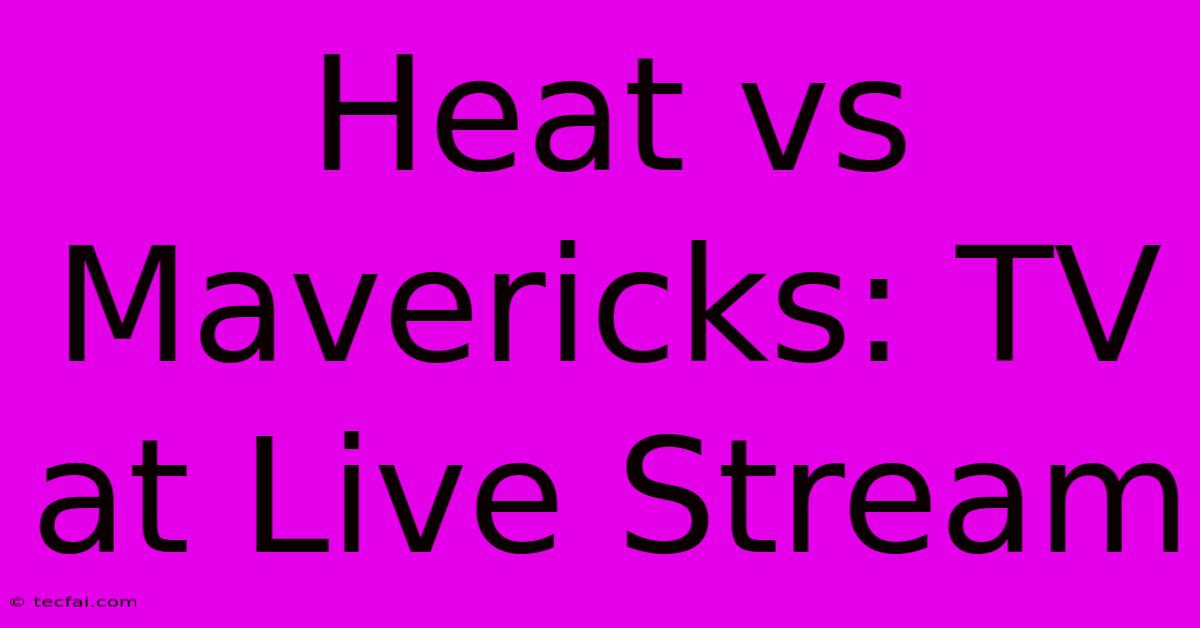 Heat Vs Mavericks: TV At Live Stream