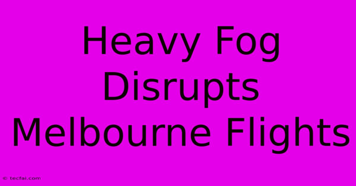 Heavy Fog Disrupts Melbourne Flights