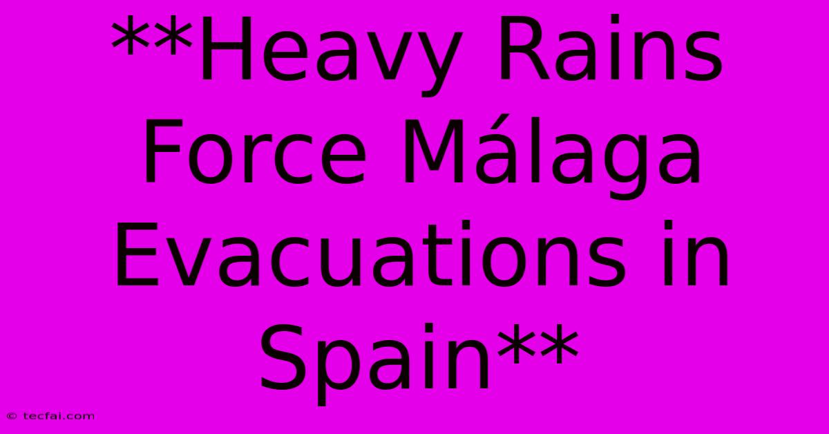 **Heavy Rains Force Málaga Evacuations In Spain**