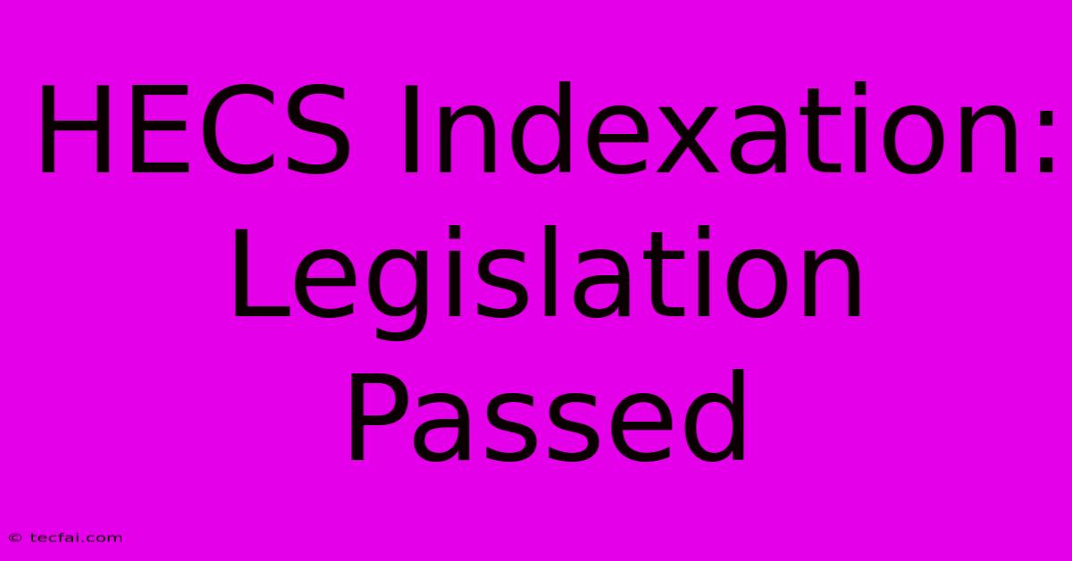 HECS Indexation: Legislation Passed