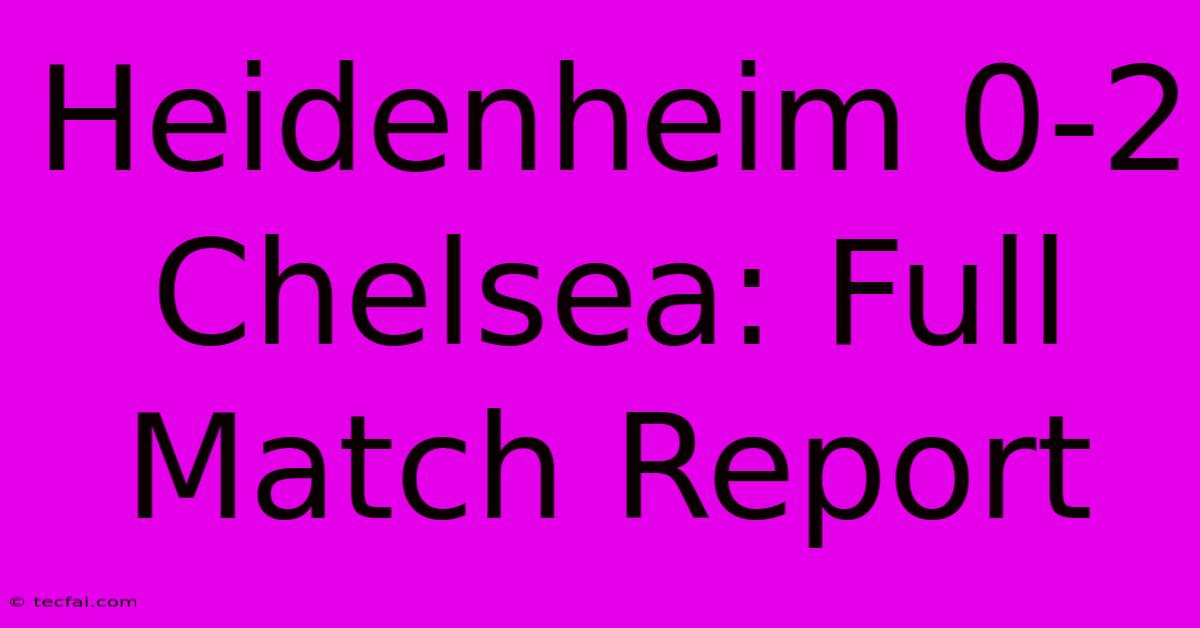 Heidenheim 0-2 Chelsea: Full Match Report