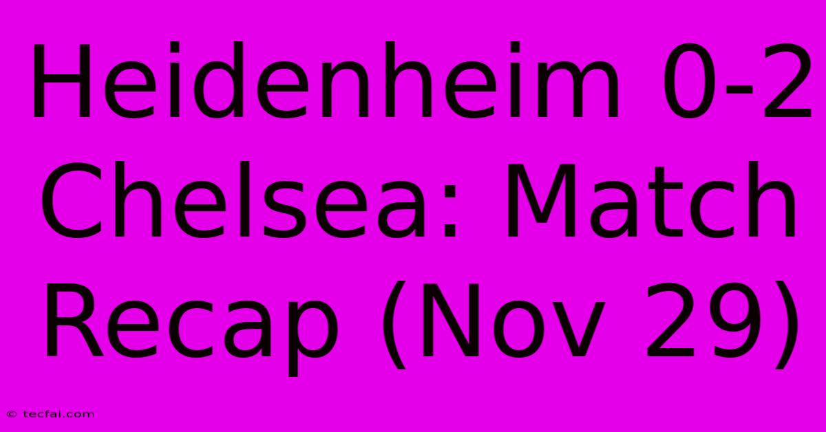 Heidenheim 0-2 Chelsea: Match Recap (Nov 29)