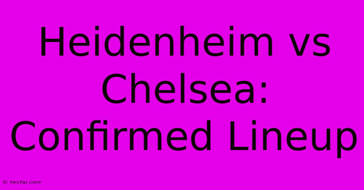 Heidenheim Vs Chelsea: Confirmed Lineup