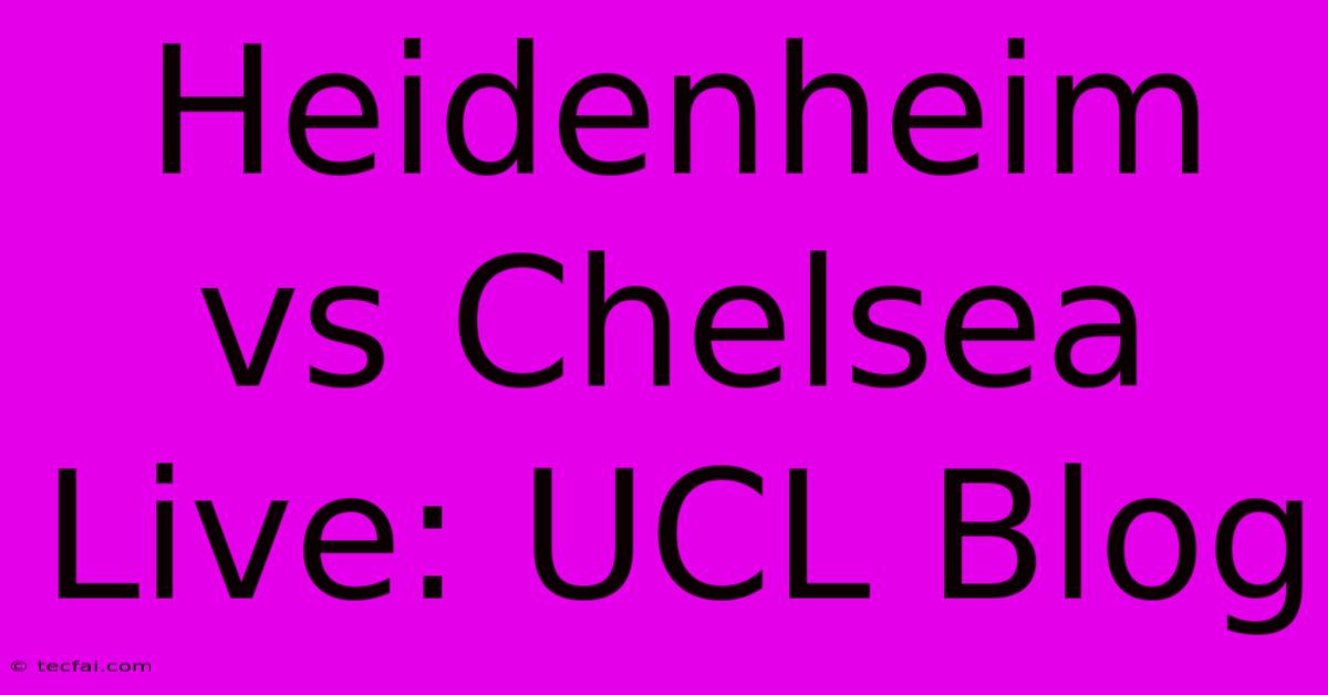 Heidenheim Vs Chelsea Live: UCL Blog