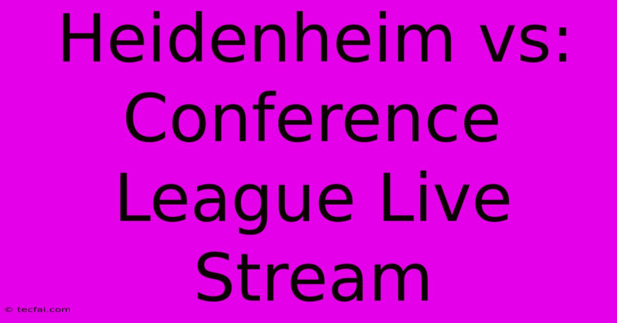 Heidenheim Vs: Conference League Live Stream