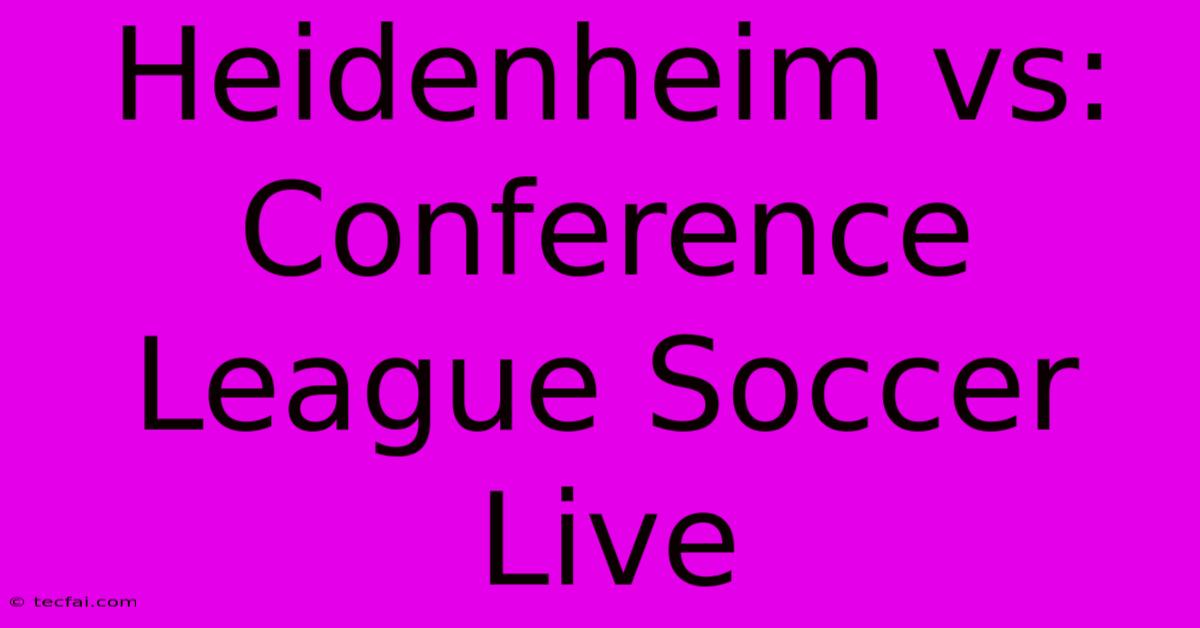 Heidenheim Vs: Conference League Soccer Live