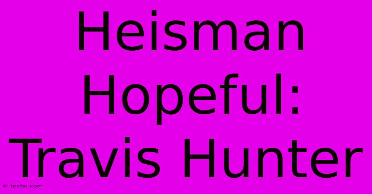 Heisman Hopeful: Travis Hunter