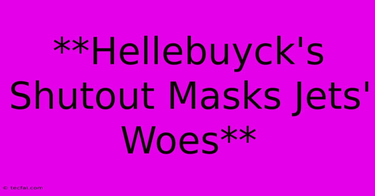 **Hellebuyck's Shutout Masks Jets' Woes**