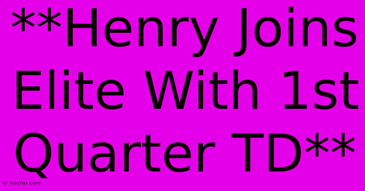 **Henry Joins Elite With 1st Quarter TD**