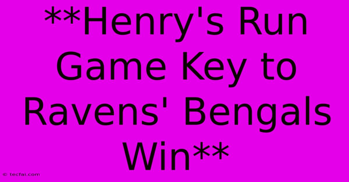 **Henry's Run Game Key To Ravens' Bengals Win**