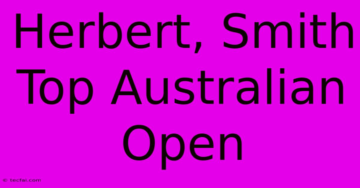 Herbert, Smith Top Australian Open