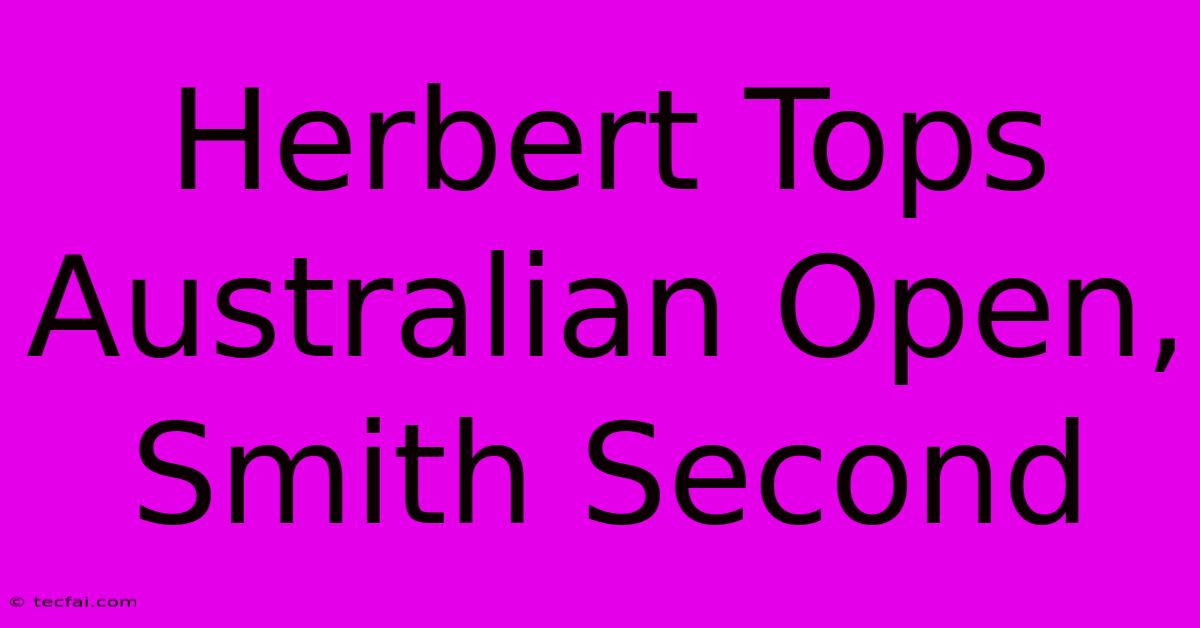 Herbert Tops Australian Open, Smith Second