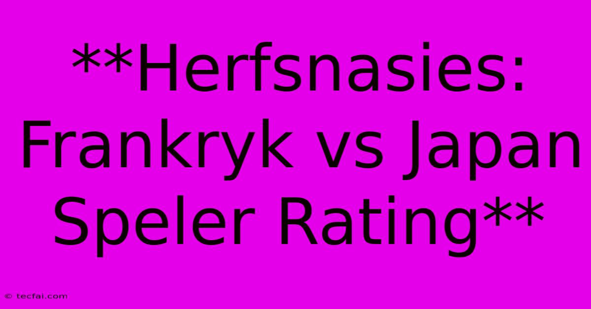 **Herfsnasies: Frankryk Vs Japan Speler Rating**