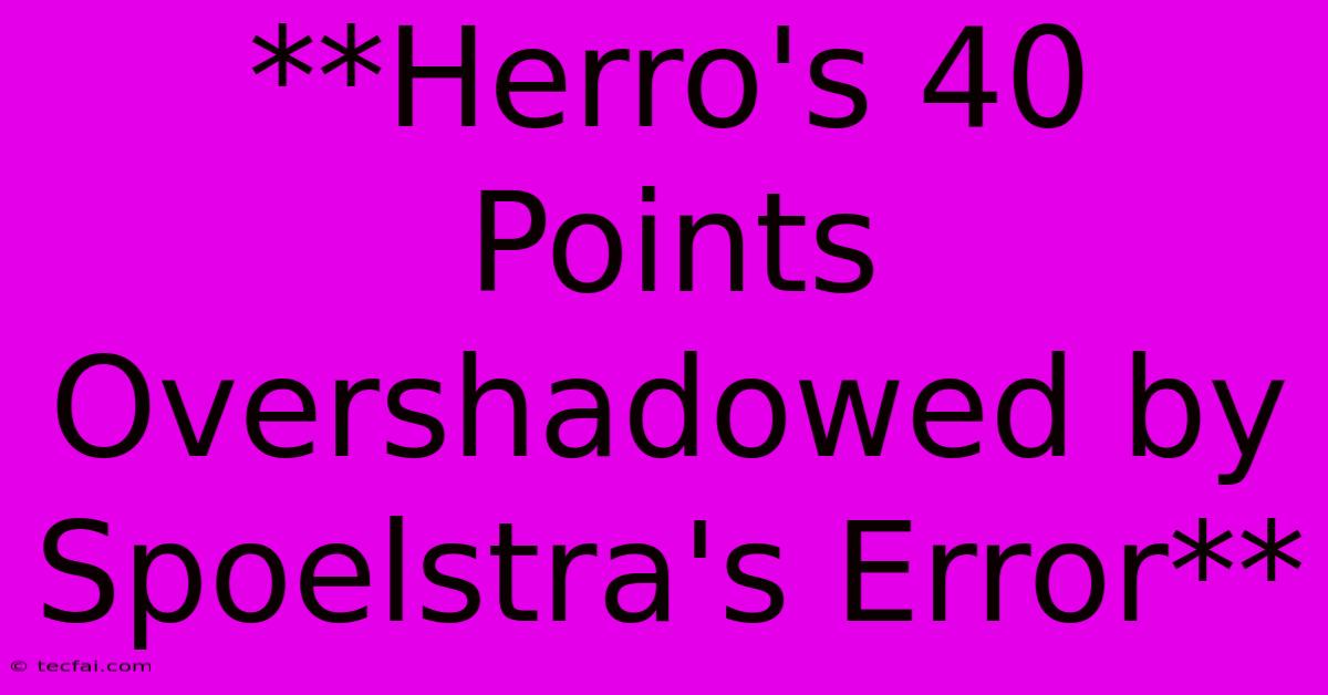 **Herro's 40 Points Overshadowed By Spoelstra's Error**