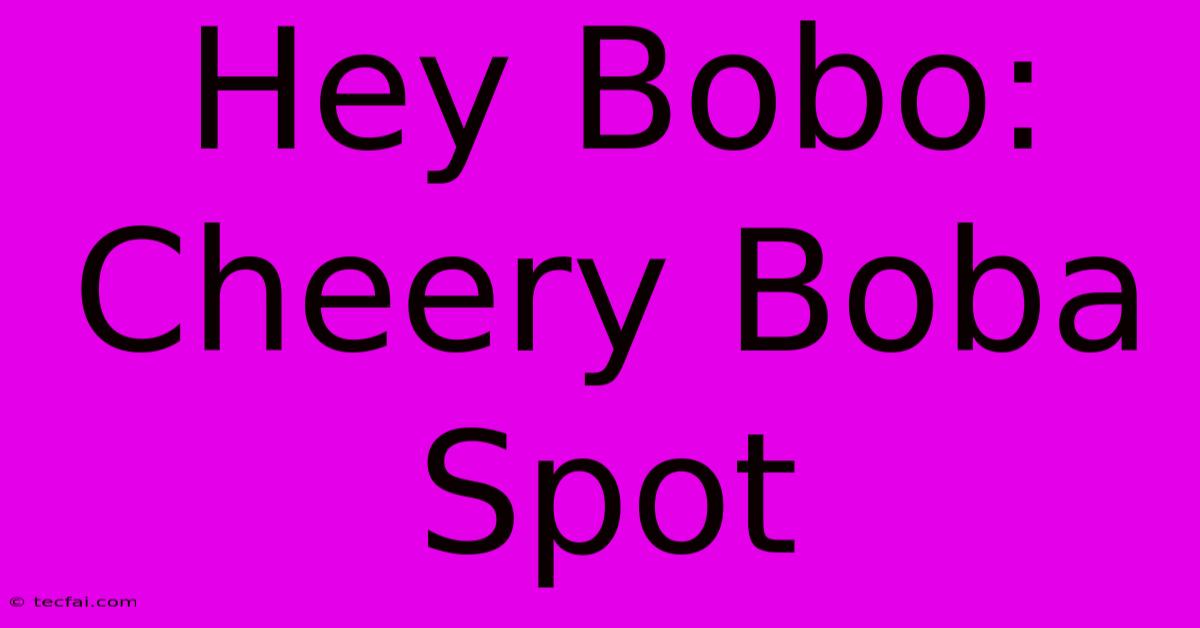 Hey Bobo: Cheery Boba Spot