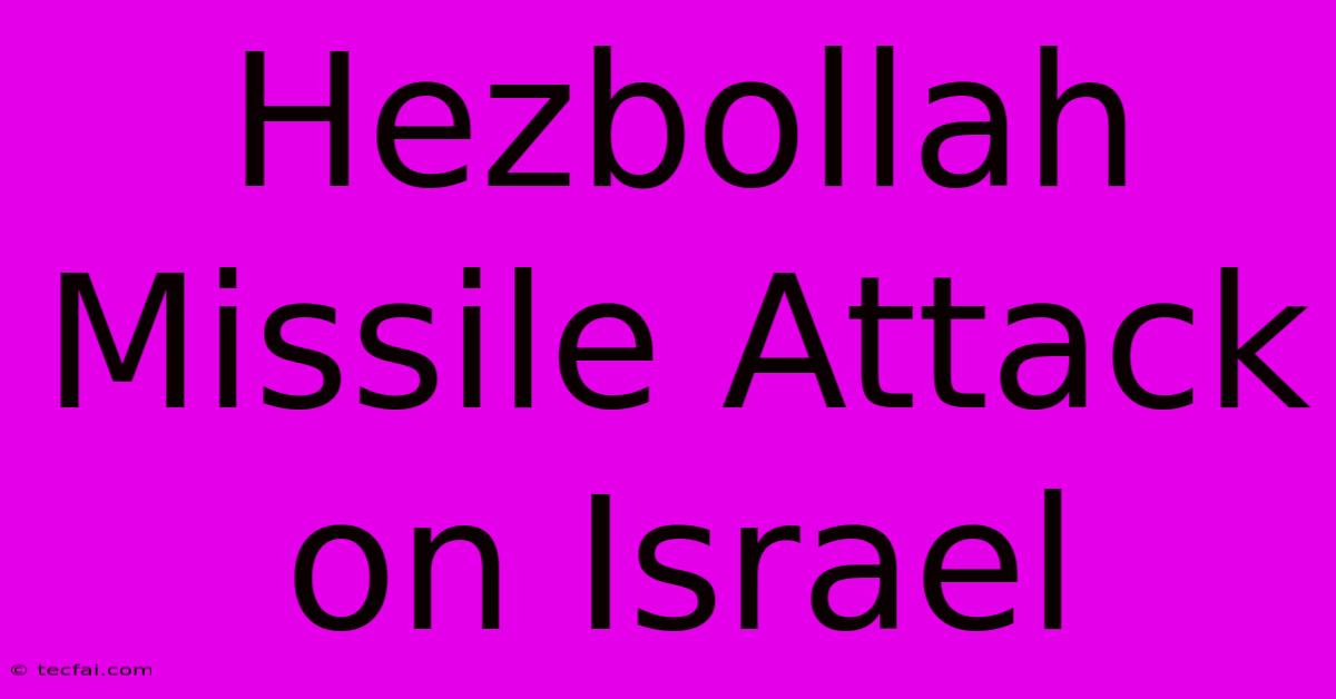 Hezbollah Missile Attack On Israel