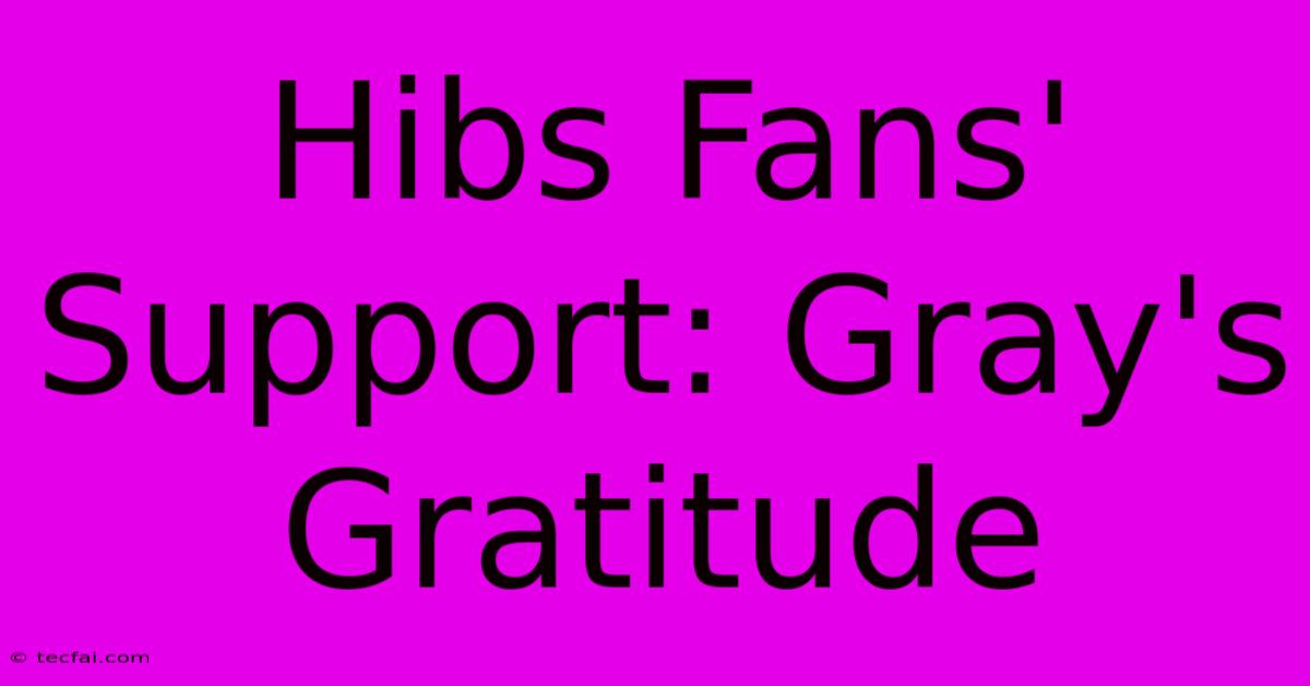 Hibs Fans' Support: Gray's Gratitude