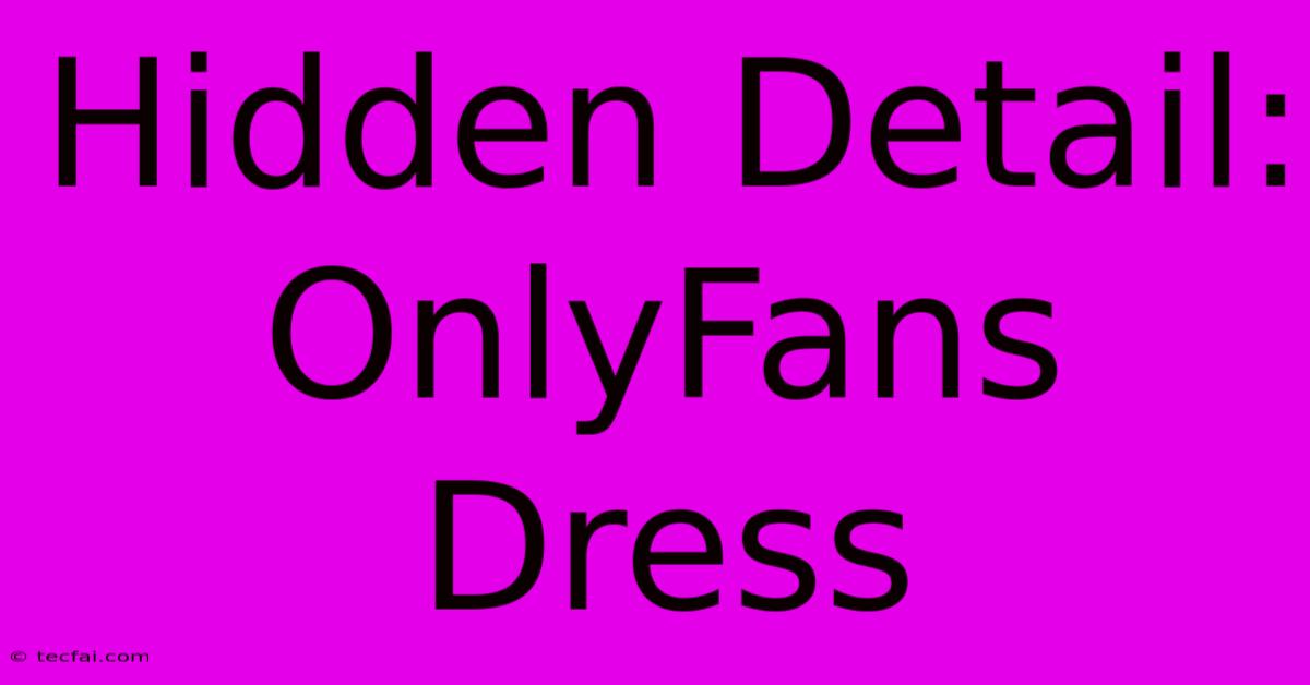 Hidden Detail: OnlyFans Dress