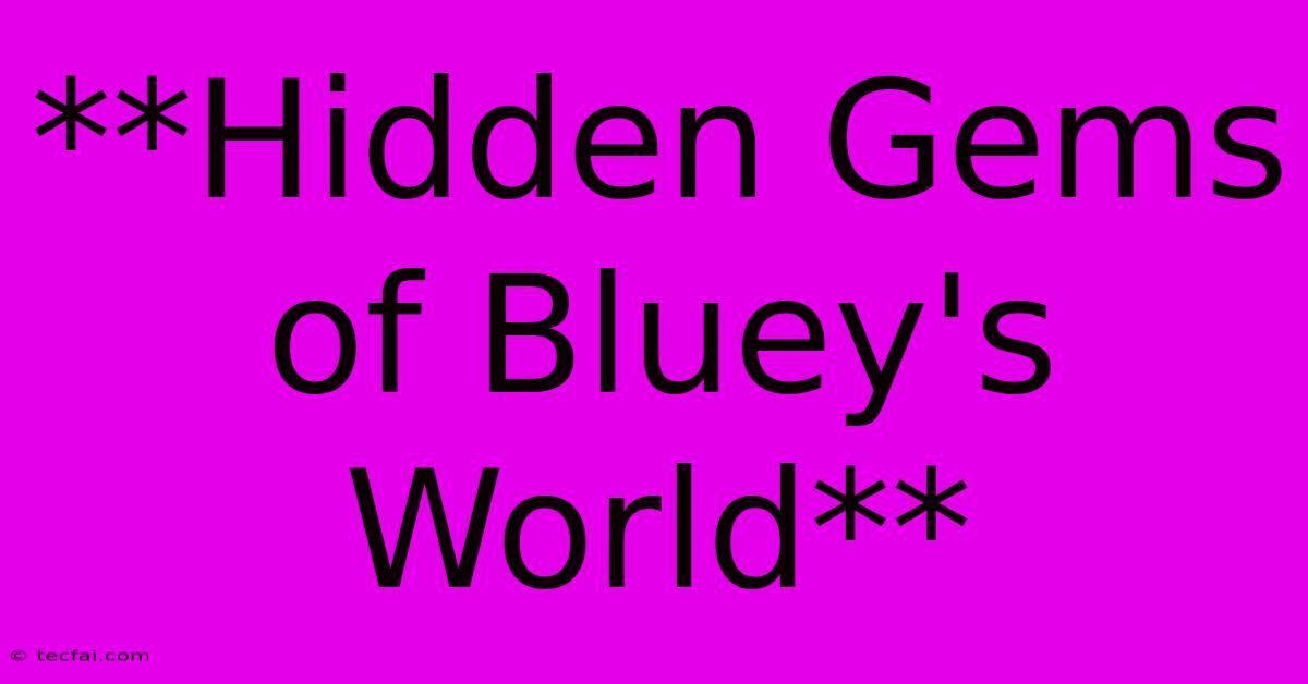 **Hidden Gems Of Bluey's World**