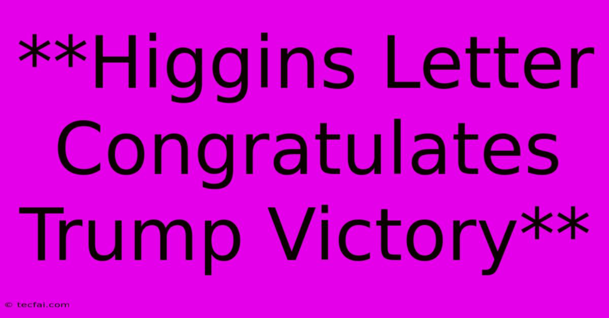 **Higgins Letter Congratulates Trump Victory** 