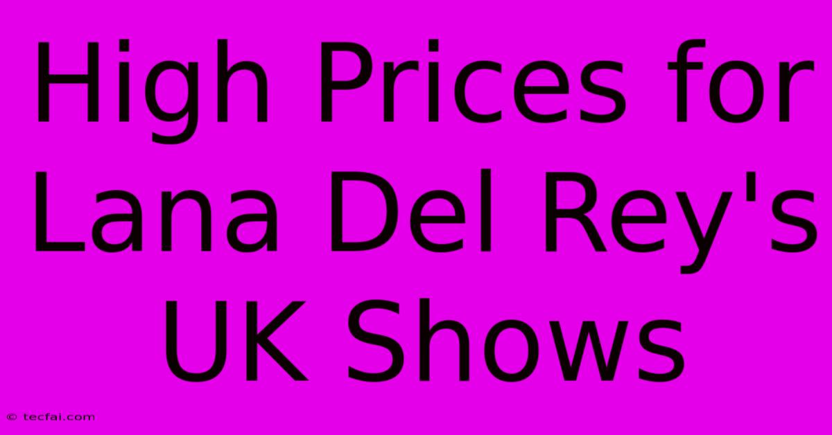 High Prices For Lana Del Rey's UK Shows