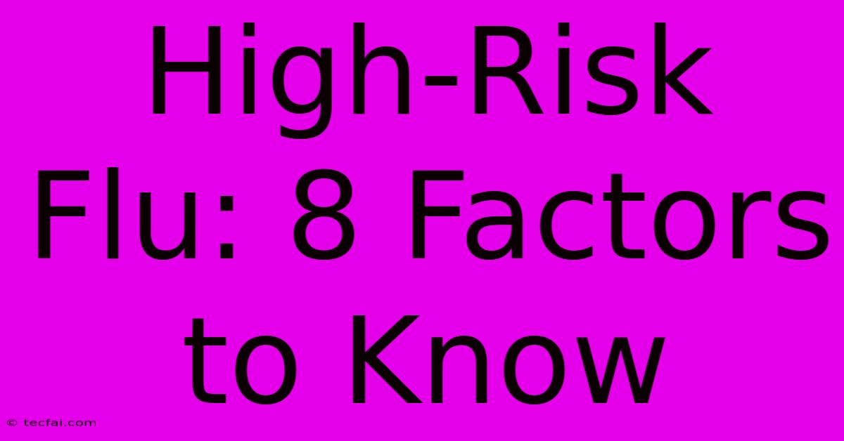 High-Risk Flu: 8 Factors To Know