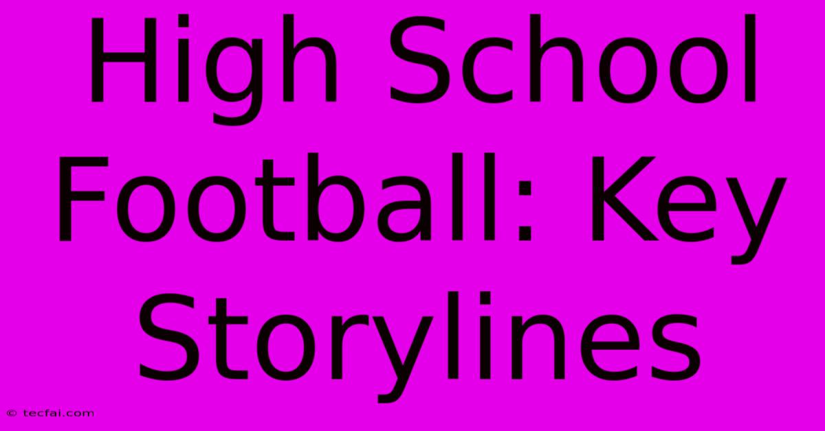 High School Football: Key Storylines