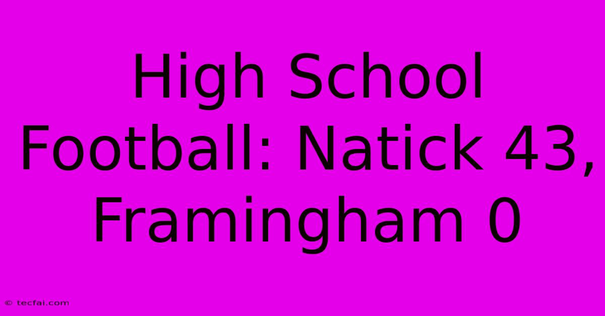 High School Football: Natick 43, Framingham 0