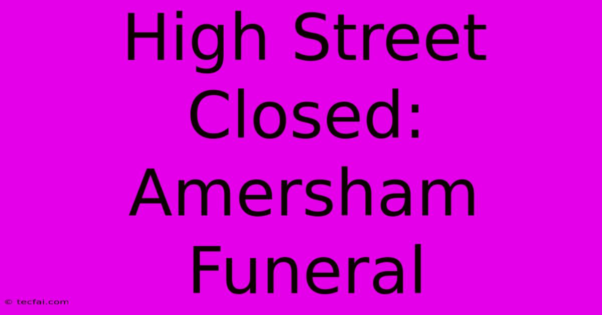 High Street Closed: Amersham Funeral