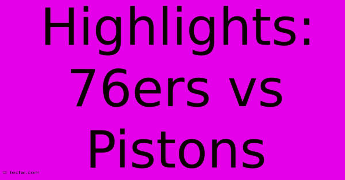 Highlights: 76ers Vs Pistons