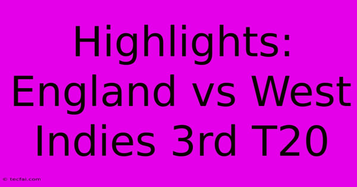 Highlights: England Vs West Indies 3rd T20