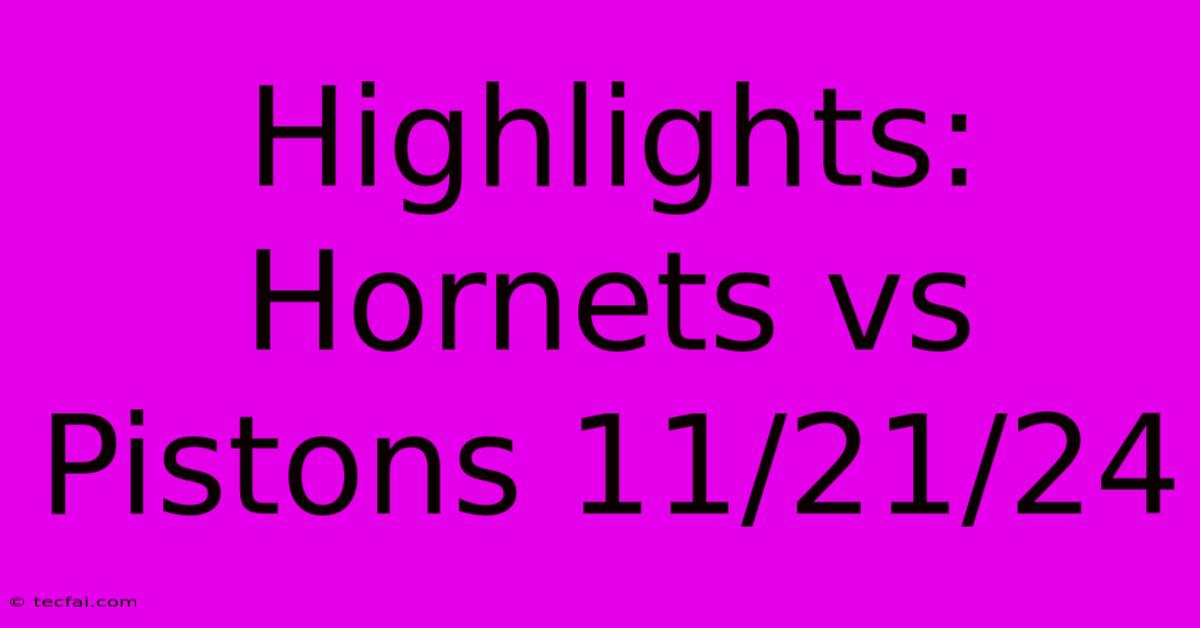 Highlights: Hornets Vs Pistons 11/21/24