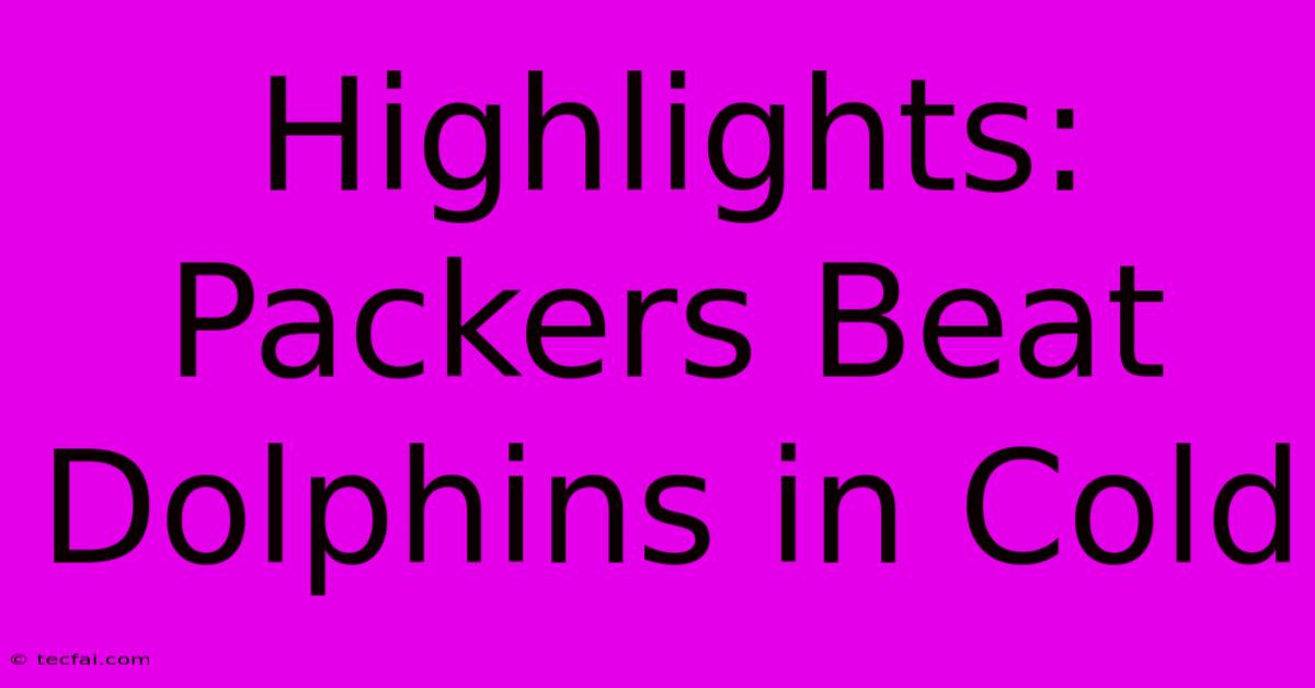 Highlights: Packers Beat Dolphins In Cold