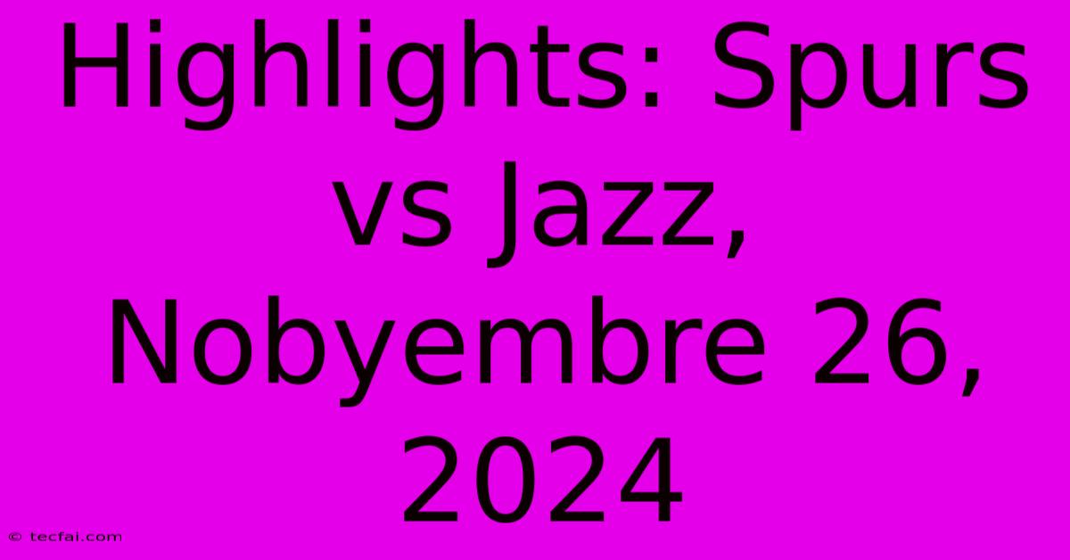 Highlights: Spurs Vs Jazz, Nobyembre 26, 2024