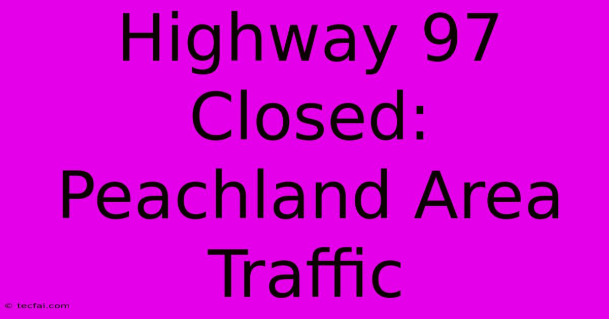 Highway 97 Closed: Peachland Area Traffic 