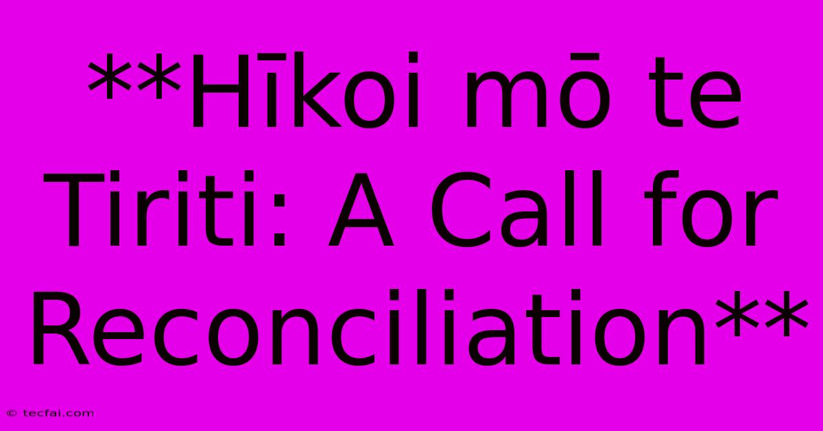 **Hīkoi Mō Te Tiriti: A Call For Reconciliation** 