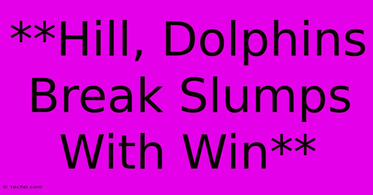 **Hill, Dolphins Break Slumps With Win** 