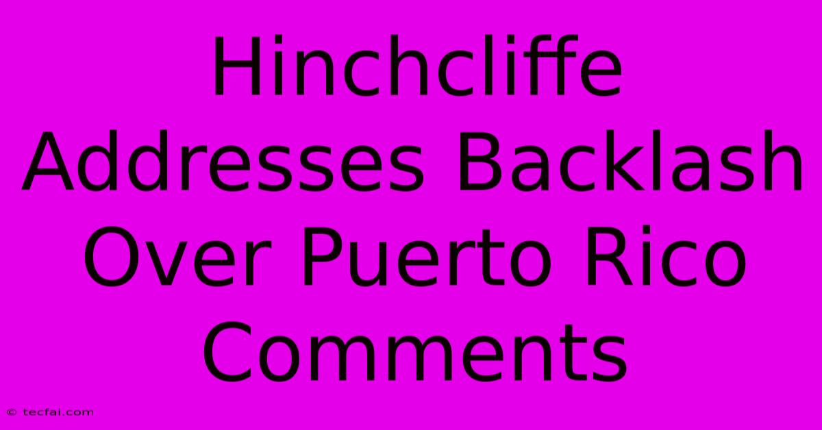 Hinchcliffe Addresses Backlash Over Puerto Rico Comments