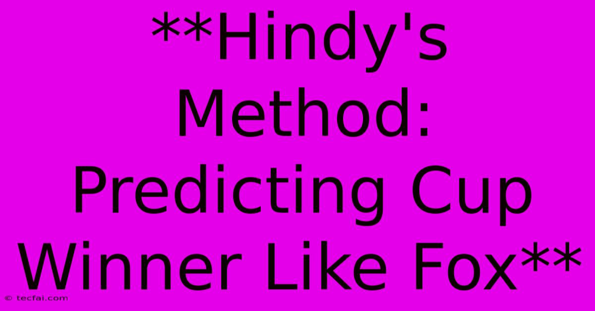 **Hindy's Method: Predicting Cup Winner Like Fox**