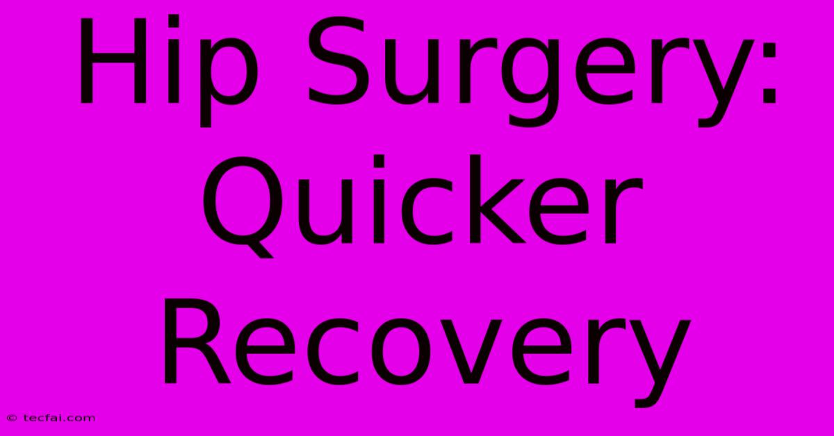 Hip Surgery: Quicker Recovery