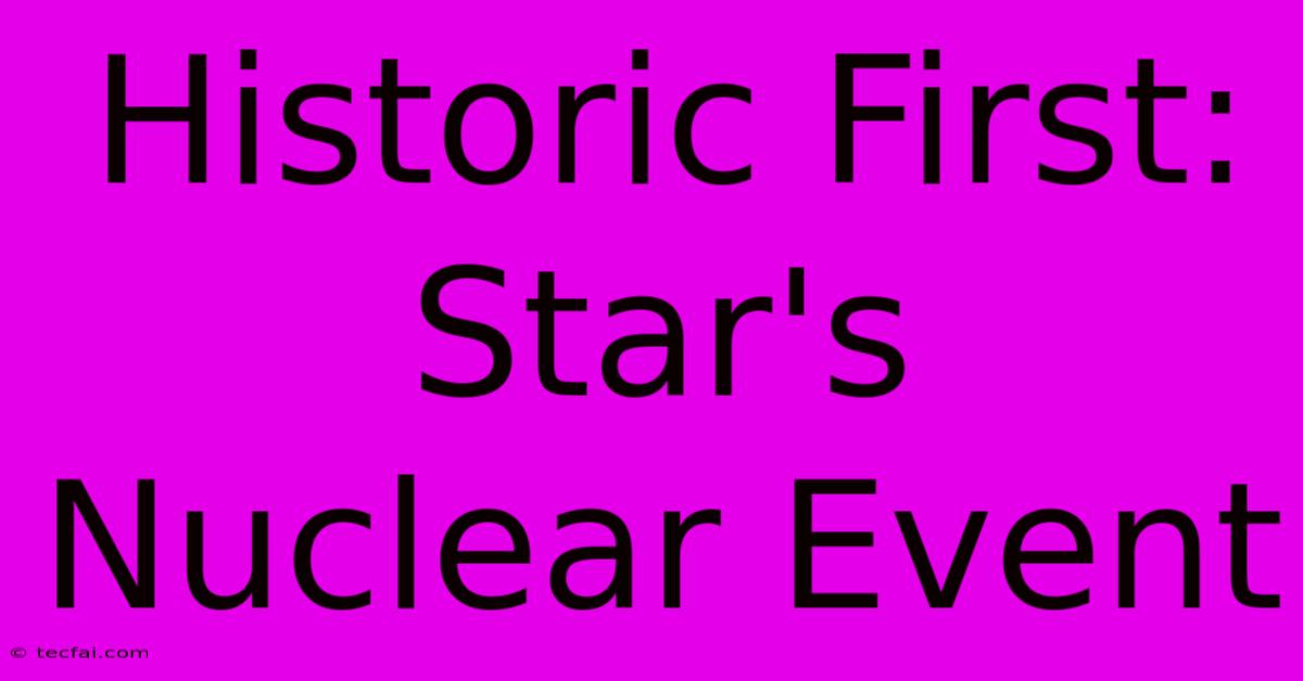 Historic First: Star's Nuclear Event