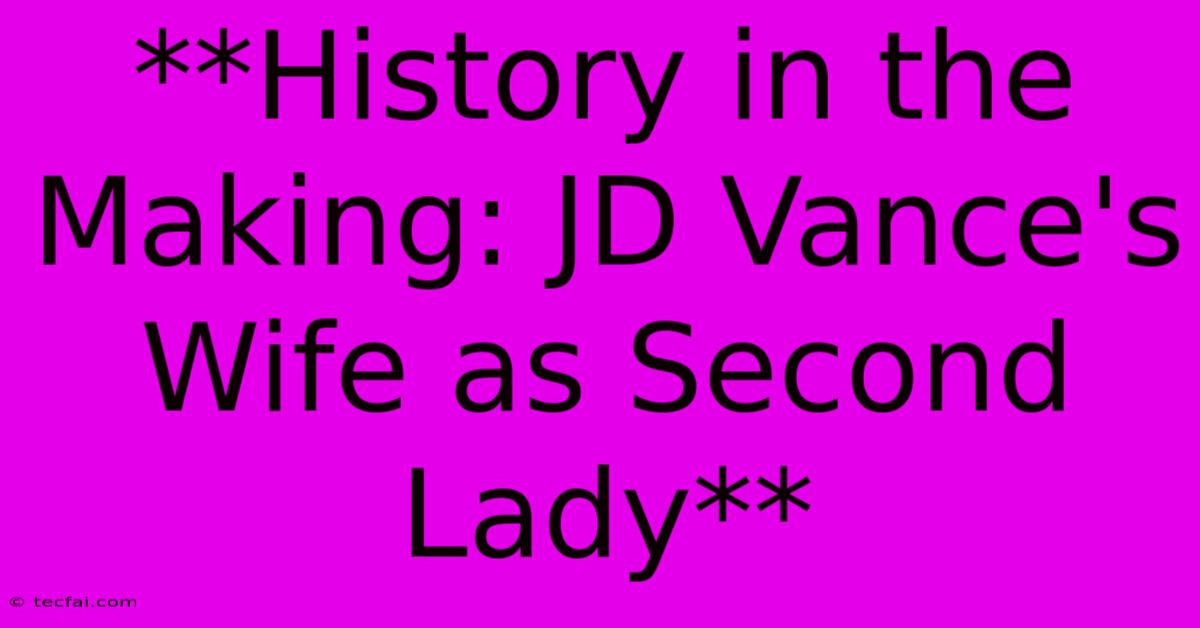 **History In The Making: JD Vance's Wife As Second Lady**