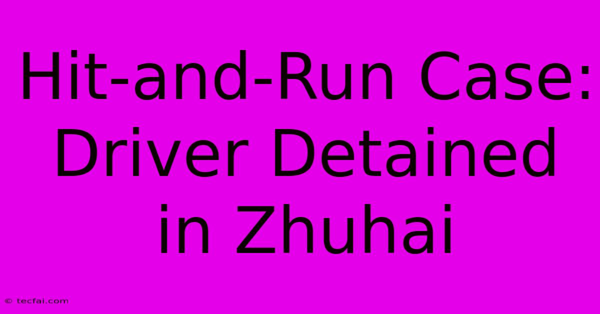 Hit-and-Run Case: Driver Detained In Zhuhai 