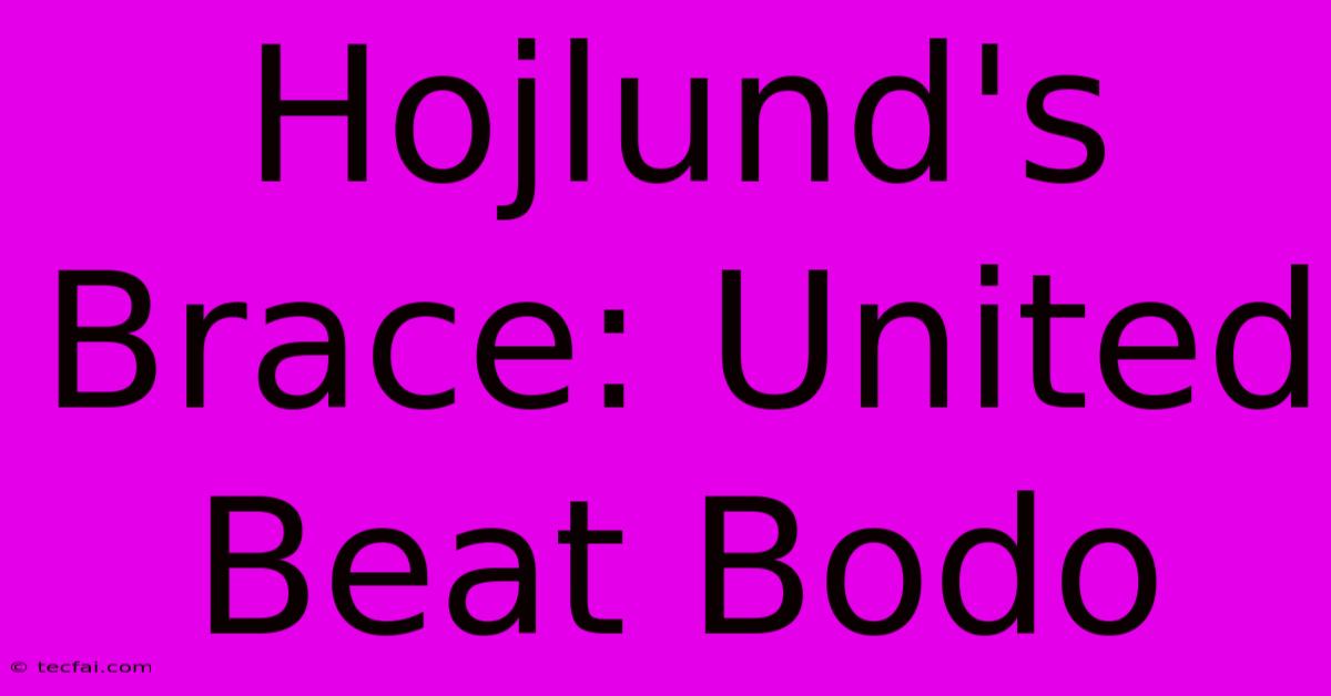 Hojlund's Brace: United Beat Bodo