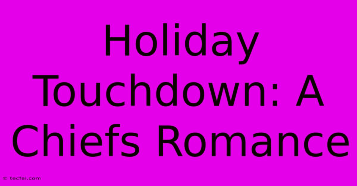 Holiday Touchdown: A Chiefs Romance