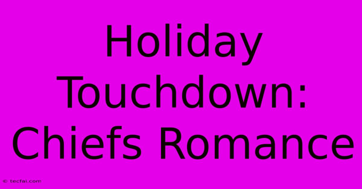 Holiday Touchdown: Chiefs Romance