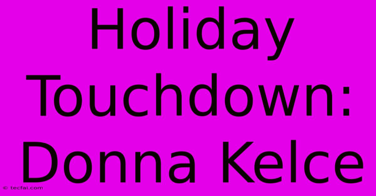 Holiday Touchdown: Donna Kelce