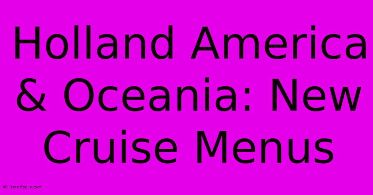 Holland America & Oceania: New Cruise Menus