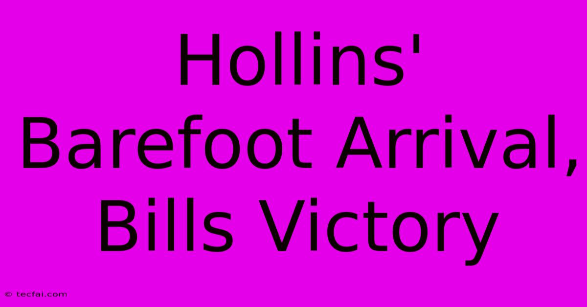 Hollins' Barefoot Arrival, Bills Victory